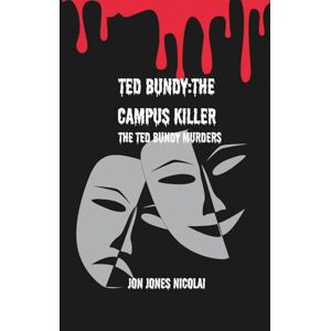 Jones Nicolai, Jon Ted Bundy: The campus killer: The Ted Bundy murders: 3 (The Serial killers Files) Jones Nicolai, Jon Ted Bundy: The campus killer: The Ted Bundy murders: 3 (The Serial killers Files)