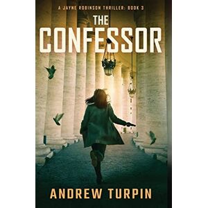 Turpin, Andrew The Confessor: A Jayne Robinson Thriller, Book 3 (3) Turpin, Andrew The Confessor: A Jayne Robinson Thriller, Book 3 (3)