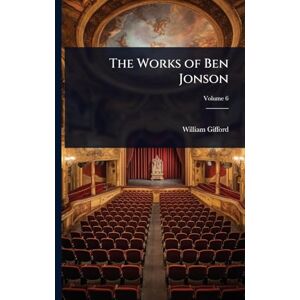 Gifford, William The Works of Ben Jonson Gifford, William The Works of Ben Jonson