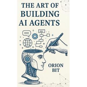 Orion The Art of Building AI Agents (Upskill With AI) Orion The Art of Building AI Agents (Upskill With AI)
