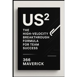 Maverick, 366 US²: The High-Velocity Breakthrough Formula for Team Success: 3 (EmpowerU2) Maverick, 366 US²: The High-Velocity Breakthrough Formula for Team Success: 3 (EmpowerU2)