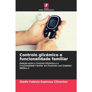Espinoza Cifuentes, Gladis Fabiola Controlo glicémico e funcionalidade familiar: Relação entre o Controlo Glicémico e a Funcionalidade Familiar em Pacientes com Diabetes Mellitus 2 Espinoza Cifuentes, Gladis Fabiola Controlo glicémico e funcionalidade familiar: Relação entre o Controlo Glicémico e a Funcionalidade Familiar em Pacientes com Diabetes Mellitus 2