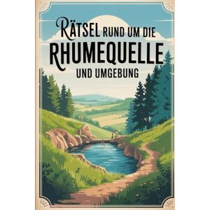Drost, Nancy Rätsel rund um die Rhumequelle und Umgebung: Das perfekte Geschenk für Rhumequelle-Fans – Knobeln, Lernen und Entdecken auf unterhaltsame Weise Drost, Nancy Rätsel rund um die Rhumequelle und Umgebung: Das perfekte Geschenk für Rhumequelle-Fans – Knobeln, Lernen und Entdecken auf unterhaltsame Weise