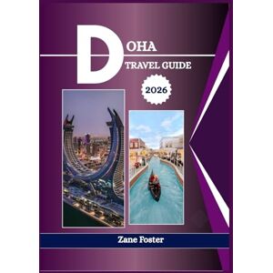 FOSTER, ZANE DOHA TRAVEL GUIDE 2026: This capital city of Qatar lies on the Persian Gulf FOSTER, ZANE DOHA TRAVEL GUIDE 2026: This capital city of Qatar lies on the Persian Gulf