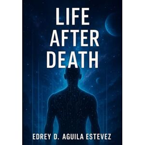 Aguila Estevez, Edrey David LIFE AFTER DEATH Aguila Estevez, Edrey David LIFE AFTER DEATH