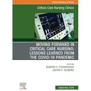 Care+ Moving Forward in Critical Care Nursing: Lessons Learned from the COVID-19 Pandemic, An Issue of Critical Care Nursing Clinics of North America, E-Book: Volume 36-3 (The Clinics: Nursing, Volume 36-3) Care+ Moving Forward in Critical Care Nursing: Lessons Learned from the COVID-19 Pandemic, An Issue of Critical Care Nursing Clinics of North America, E-Book: Volume 36-3 (The Clinics: Nursing, Volume 36-3)