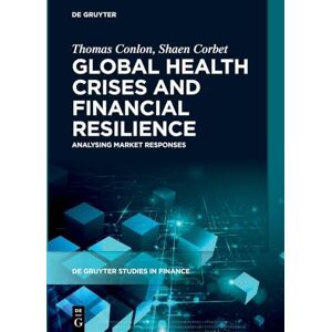 Conlon, Thomas Global Health Crises and Financial Resilience: Analysing Market Responses (De Gruyter Studies in Finance) Conlon, Thomas Global Health Crises and Financial Resilience: Analysing Market Responses (De Gruyter Studies in Finance)
