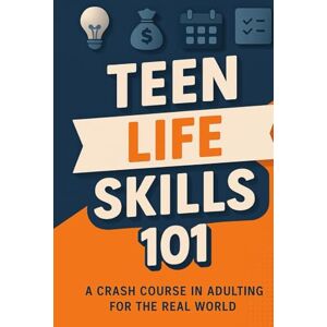 of a Dime, Dynamics Teen Life Skills 101: A Crash Course in Adulting for the Real World of a Dime, Dynamics Teen Life Skills 101: A Crash Course in Adulting for the Real World