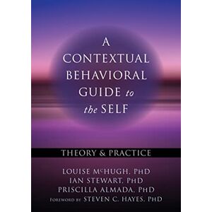 McHugh, Louise A Contextual Behavioral Guide to the Self: Theory and Practice (Context Press Mastering ACT) McHugh, Louise A Contextual Behavioral Guide to the Self: Theory and Practice (Context Press Mastering ACT)
