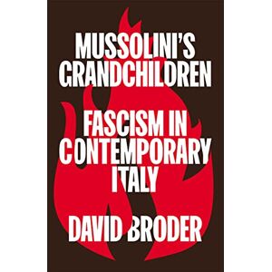 Broder, David Mussolini's Grandchildren: Fascism in Contemporary Italy Broder, David Mussolini's Grandchildren: Fascism in Contemporary Italy