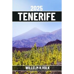 VOLK, WILLELM H. TENERIFE TRAVEL GUIDE: Discover Tenerife’s Top Attractions, Hidden Gems, Outdoor Activities, Culture & Local Secrets For Adventurous Solo Explorer VOLK, WILLELM H. TENERIFE TRAVEL GUIDE: Discover Tenerife’s Top Attractions, Hidden Gems, Outdoor Activities, Culture & Local Secrets For Adventurous Solo Explorer