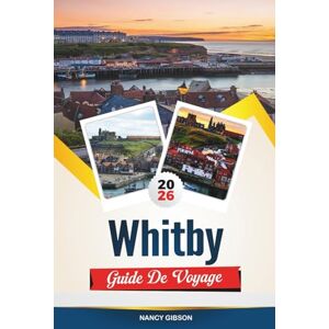 Gibson GUIDE DE VOYAGE WHITBY 2026: Explorez les légendes gothiques, la beauté du bord de mer et le patrimoine côtier enchanteur du Yorkshire Gibson GUIDE DE VOYAGE WHITBY 2026: Explorez les légendes gothiques, la beauté du bord de mer et le patrimoine côtier enchanteur du Yorkshire