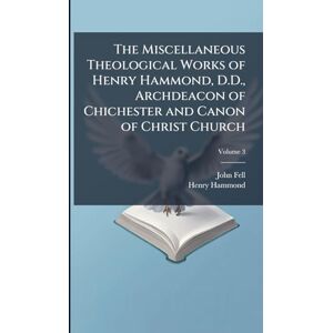 Fell, John The Miscellaneous Theological Works of Henry Hammond, D.D., Archdeacon of Chichester and Canon of Christ Church Fell, John The Miscellaneous Theological Works of Henry Hammond, D.D., Archdeacon of Chichester and Canon of Christ Church