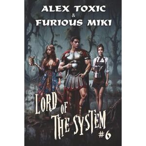 Toxic, Alex Lord of The System (Book 6): A LitRPG Progression Fantasy Series Toxic, Alex Lord of The System (Book 6): A LitRPG Progression Fantasy Series