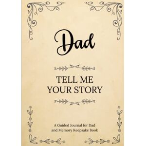 Lise Collin Dad Tell Me Your Story: A Guided Journal for Dad and Memory Keepsake Book Lise Collin Dad Tell Me Your Story: A Guided Journal for Dad and Memory Keepsake Book