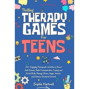 Hartwell, Sophie Thrilling Therapy Games for Teens: 150+ Engaging Therapeutic Activities to Boost Self-Esteem, Build Communication, Coping, and Social Skills, Manage Stress, Anger, Anxiety and Enhance Emotional Growth Hartwell, Sophie Thrilling Therapy Games for Teens: 150+ Engaging Therapeutic Activities to Boost Self-Esteem, Build Communication, Coping, and Social Skills, Manage Stress, Anger, Anxiety and Enhance Emotional Growth