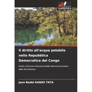 KANIKI TATA, Jean Bedel Il diritto all'acqua potabile nella Repubblica Democratica del Congo: Studio sull'accesso all'acqua potabile nelle aree periurbane della città di Bukavu KANIKI TATA, Jean Bedel Il diritto all'acqua potabile nella Repubblica Democratica del Congo: Studio sull'accesso all'acqua potabile nelle aree periurbane della città di Bukavu