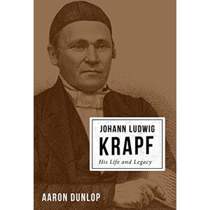 Dunlop Johann Ludwig Krapf: His Life and Legacy Dunlop Johann Ludwig Krapf: His Life and Legacy