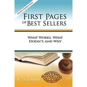 Lakin, C. S. First Pages of Best Sellers: What Works, What Doesn't, and Why (The Writer's Toolbox Series) Lakin, C. S. First Pages of Best Sellers: What Works, What Doesn't, and Why (The Writer's Toolbox Series)