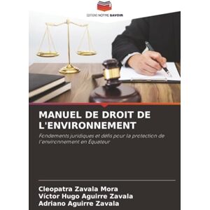 Zavala Mora, Cleopatra MANUEL DE DROIT DE L'ENVIRONNEMENT: Fondements juridiques et défis pour la protection de l'environnement en Équateur Zavala Mora, Cleopatra MANUEL DE DROIT DE L'ENVIRONNEMENT: Fondements juridiques et défis pour la protection de l'environnement en Équateur