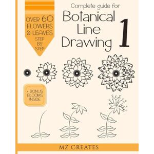 MZ Creates Complete Guide for Botanical Line Drawing 1: A Step-By-Step Guide How to Draw Flowers, Leaves, and Stems for Aspiring Designers and Artists. MZ Creates Complete Guide for Botanical Line Drawing 1: A Step-By-Step Guide How to Draw Flowers, Leaves, and Stems for Aspiring Designers and Artists.