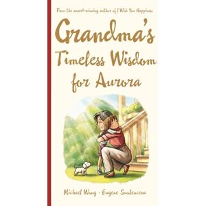 Wong, Michael Grandma's Timeless Wisdom for Aurora: A Personalized Grandma Book for Aurora — a Heartfelt Keepsake Gift of Love, Wisdom, and Encouragement for Her ... (The Unconditional Love for Aurora Series) Wong, Michael Grandma's Timeless Wisdom for Aurora: A Personalized Grandma Book for Aurora — a Heartfelt Keepsake Gift of Love, Wisdom, and Encouragement for Her ... (The Unconditional Love for Aurora Series)