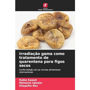 Saeed, Rabia Irradiação gama como tratamento de quarentena para figos secos: Conformidade com as normas alimentares internacionais Saeed, Rabia Irradiação gama como tratamento de quarentena para figos secos: Conformidade com as normas alimentares internacionais