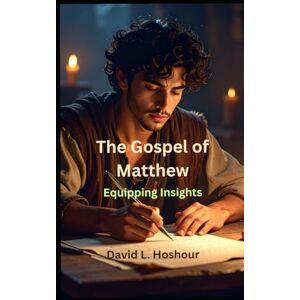 Hoshour, David L Equipping Insights The Gospel of Matthew Hoshour, David L Equipping Insights The Gospel of Matthew
