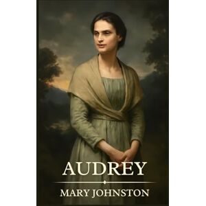 Johnston, Mary Audrey: Timeless Edition Featuring Authentic Illustrations Johnston, Mary Audrey: Timeless Edition Featuring Authentic Illustrations
