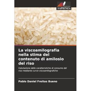 Bueno, Pablo Daniel Freitas La viscoamilografia nella stima del contenuto di amilosio del riso: Valutazione delle caratteristiche di consumo del riso mediante curve viscoamilografiche Bueno, Pablo Daniel Freitas La viscoamilografia nella stima del contenuto di amilosio del riso: Valutazione delle caratteristiche di consumo del riso mediante curve viscoamilografiche