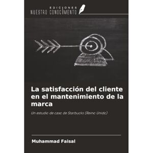 Faisal, Muhammad La satisfacción del cliente en el mantenimiento de la marca: Un estudio de caso de Starbucks (Reino Unido) Faisal, Muhammad La satisfacción del cliente en el mantenimiento de la marca: Un estudio de caso de Starbucks (Reino Unido)