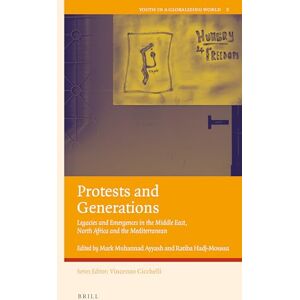 Mark Muhannad Ayyash Protests and Generations: Legacies and Emergences in the Middle East, North Africa and the Mediterranean: 5 (Youth in a Globalizing World, 5) Mark Muhannad Ayyash Protests and Generations: Legacies and Emergences in the Middle East, North Africa and the Mediterranean: 5 (Youth in a Globalizing World, 5)