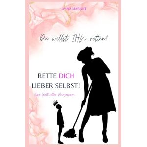 Marant, Anna Du willst IHN retten? Rette DICH lieber selbst!: Eine Welt voller Prinzessinnen. Marant, Anna Du willst IHN retten? Rette DICH lieber selbst!: Eine Welt voller Prinzessinnen.