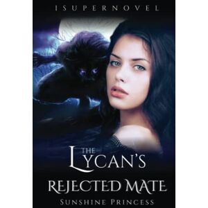 Princess The Lycan's Rejected Mate (Paranormal Wolf Shifter Romance Series) Princess The Lycan's Rejected Mate (Paranormal Wolf Shifter Romance Series)