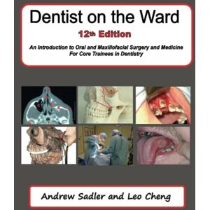 Sadler, Andrew Dentist on the Ward 12th Edition: An Introduction to Oral and Maxillofacial Surgery and Medicine For Core Trainees in Dentistry Sadler, Andrew Dentist on the Ward 12th Edition: An Introduction to Oral and Maxillofacial Surgery and Medicine For Core Trainees in Dentistry