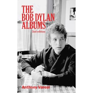 Varesi, Anthony The Bob Dylan Albums: Second Edition: 2 (Essential Essays Series) Varesi, Anthony The Bob Dylan Albums: Second Edition: 2 (Essential Essays Series)