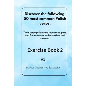 Cooper, Dorota Discover the following 50 most common Polish verbs.: Exercise Book 2 A1 Cooper, Dorota Discover the following 50 most common Polish verbs.: Exercise Book 2 A1