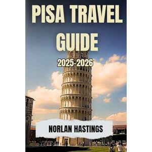 Hastings, Norlan Pisa Travel Guide 2025-2026: Insider Itineraries, Hidden Gems & Crowd-Beating Tips for the Leaning Tower and Beyond Hastings, Norlan Pisa Travel Guide 2025-2026: Insider Itineraries, Hidden Gems & Crowd-Beating Tips for the Leaning Tower and Beyond
