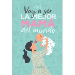 Márquez, Iván Voy a ser la mejor mamá del mundo. Diario de mi embarazo.: (Spanish) Regalo original para mamás embarazadas. Agenda álbum guía con tu bebé día a día. Libro futuras madres primerizas o no. Márquez, Iván Voy a ser la mejor mamá del mundo. Diario de mi embarazo.: (Spanish) Regalo original para mamás embarazadas. Agenda álbum guía con tu bebé día a día. Libro futuras madres primerizas o no.