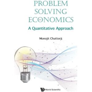 Chatterji, Monojit Problem Solving In Economics: A Quantitative Approach Chatterji, Monojit Problem Solving In Economics: A Quantitative Approach