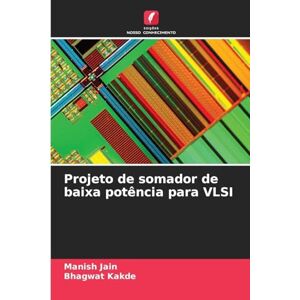 Jain, Manish Projeto de somador de baixa potência para VLSI Jain, Manish Projeto de somador de baixa potência para VLSI