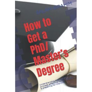 IBRAHIM, SALAM How to Get a PhD/ Master’s Degree: Understanding the research process, effective report writing & preparing for the viva IBRAHIM, SALAM How to Get a PhD/ Master’s Degree: Understanding the research process, effective report writing & preparing for the viva