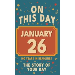 Bennett, Olivia Happy Birthday! January 26: On This Day in Headlines – Nostalgic January 26 History Book with Authentic News and Memories – Perfect Birthday or Anniversary Gift Bennett, Olivia Happy Birthday! January 26: On This Day in Headlines – Nostalgic January 26 History Book with Authentic News and Memories – Perfect Birthday or Anniversary Gift