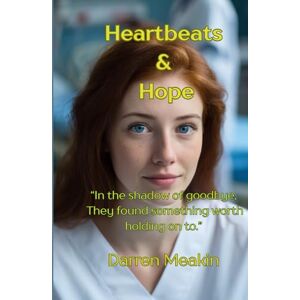 Meakin, Darren Heartbeats and Hope: “A clean, powerful novel about illness, healing, and the kind of love that never really leaves us.” Meakin, Darren Heartbeats and Hope: “A clean, powerful novel about illness, healing, and the kind of love that never really leaves us.”