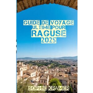 KRÄMER, SOPHIE Guide de Voyage Ultime Pour Raguse 2025: « Beauté baroque, saveurs intemporelles et âme sicilienne au cœur de Raguse » KRÄMER, SOPHIE Guide de Voyage Ultime Pour Raguse 2025: « Beauté baroque, saveurs intemporelles et âme sicilienne au cœur de Raguse »