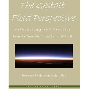 Gaffney PhD, Sean The Gestalt Field Perspective: Methodology and Practice Gaffney PhD, Sean The Gestalt Field Perspective: Methodology and Practice