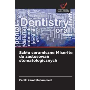 Muhammed, Fenik Kaml Szklo ceramiczne Miserite do zastosowań stomatologicznych Muhammed, Fenik Kaml Szklo ceramiczne Miserite do zastosowań stomatologicznych