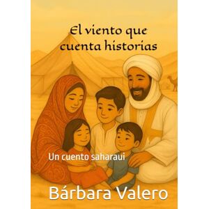 Valero, Bárbara El viento que cuenta historias: Un cuento saharaui Valero, Bárbara El viento que cuenta historias: Un cuento saharaui