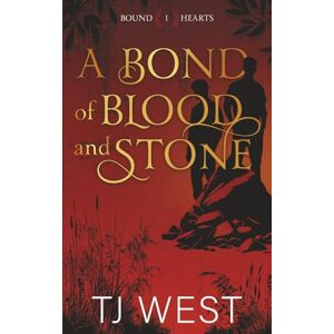 West, TJ A Bond of Blood and Stone: 1 (Bound Hearts) West, TJ A Bond of Blood and Stone: 1 (Bound Hearts)