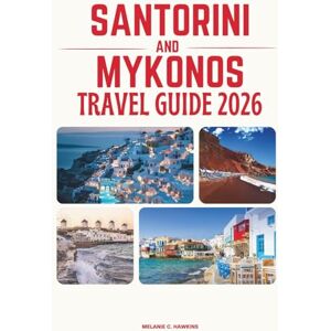 Hawkins, Melanie C. SANTORINI AND MYKONOS TRAVEL GUIDE 2026: Discover Greece’s Most Iconic Islands: Perfect Itineraries, Stunning Beaches, Local Secrets, Luxury Stays, ... Unforgettable Cyclades Escape (Detailed Map). Hawkins, Melanie C. SANTORINI AND MYKONOS TRAVEL GUIDE 2026: Discover Greece’s Most Iconic Islands: Perfect Itineraries, Stunning Beaches, Local Secrets, Luxury Stays, ... Unforgettable Cyclades Escape (Detailed Map).